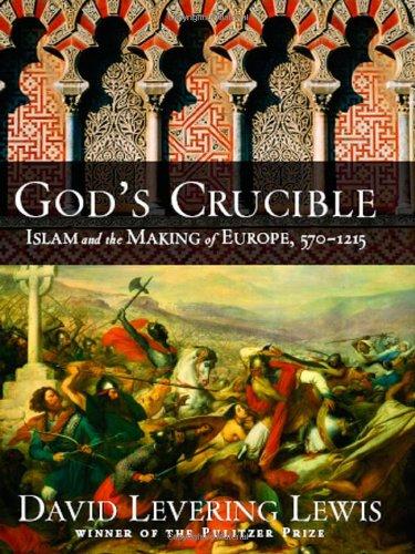 God's Crucible: Islam and the Making of Europe, 570-1215