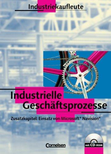 Industriekaufleute - Industrielle Geschäftsprozesse - Bisherige Ausgabe: Schülerbuch mit CD-ROM: Mit Inhalten zur ERP-Software "Microsoft Navision"