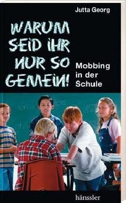 Warum seid ihr nur so gemein!: Mobbing in der Schule