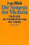 Die Nemesis der Medizin: Die Kritik der Medikalisierung des Lebens