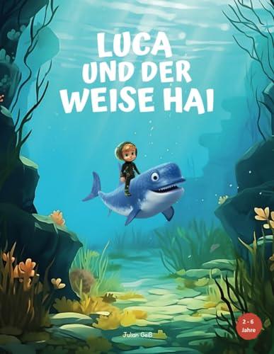 Luca und der weise Hai: Ein Kinderbuch über den Klimawandel und seine Auswirkungen auf das Meer. Für Kinder von 2-6 Jahren.