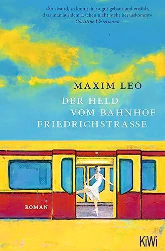 Der Held vom Bahnhof Friedrichstraße: Roman