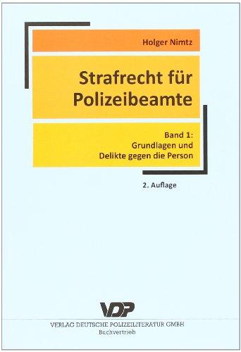 Strafrecht für Polizeibeamte 1: Grundlagen und Delikte gegen die Person