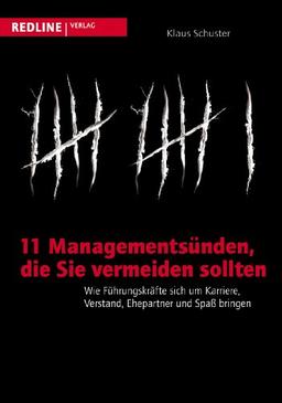 11 Managementsünden, die Sie vermeiden sollten: Wie Führungskräfte sich um Karriere, Verstand, Ehepartner und Spaß bringen