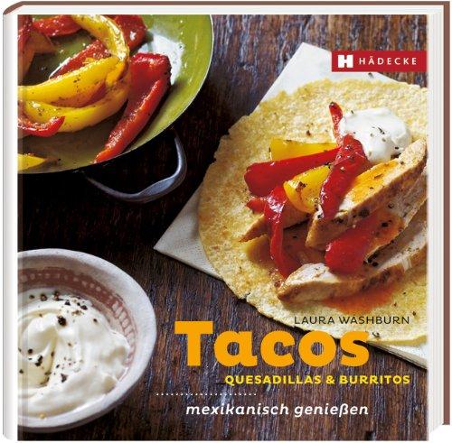 Tacos, Quesadillas & Burritos: mexikanisch genießen