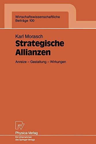 Strategische Allianzen: Anreize - Gestaltung - Wirkungen (Wirtschaftswissenschaftliche Beiträge, Band 100)