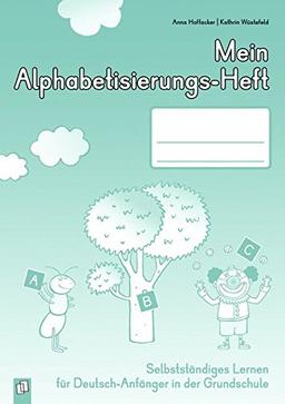 Mein Alphabetisierungs-Heft: Selbstständiges Lernen für Deutsch-Anfänger in der Grundschule