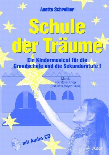 Schule der Träume: Ein Kindermusical für die Grundschule und die Sekundarstufe I