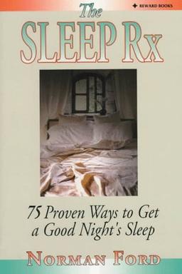 The Sleep Rx: 75 Proven Ways to Get a Good Night's Sleep: XX Proven Ways To Get A Good Nights Sleep