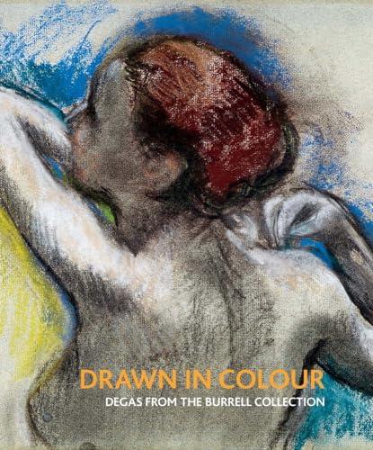 Drawn in Colour: Degas from the Burrell Collection (National Gallery London Publications)