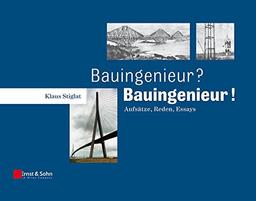 Bauingenieur? Bauingenieur!: Aufsätze, Reden, Essays