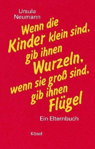 Wenn die Kinder klein sind, gib ihnen Wurzeln, wenn sie groß sind, gib ihnen Flügel