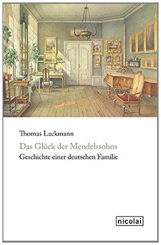 Das Glück der Mendelssohns: Geschichte einer deutschen Familie