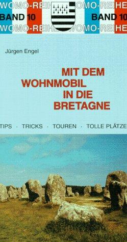 Mit dem Wohnmobil in die Bretagne. Die Anleitung für einen Erlebnisurlaub. Tips, Tricks, Touren, tolle Plätze