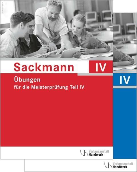 Übungen für die Meisterprüfung Teil IV: Aufgaben und Lösungen zu "Sackmann - das Lehrbuch für die Meisterprüfung"