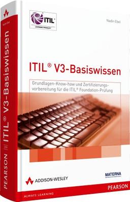 ITIL V3-Basiswissen - Grundlagenwissen und Zertifizierungsvorbereitung für die ITIL-Foundation-Prüfung. Mit über 250 Übungsfragen und Antworten (Zertifizierungen)