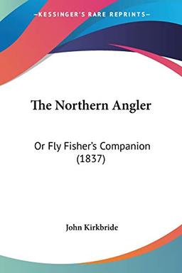 The Northern Angler: Or Fly Fisher's Companion (1837)