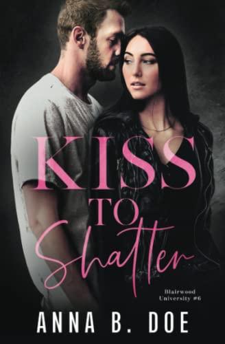 Kiss To Shatter: A Brother's Best Friend College Sports Romance (Blairwood University)