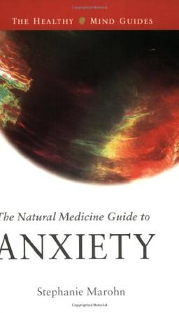 Natural Medicine Guide to Anxiety (Healthy Mind Guides)