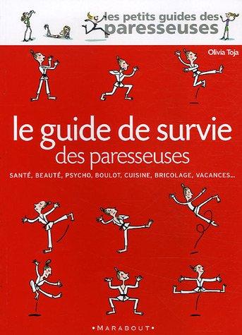 Le guide de survie des paresseuses : santé, beauté, psycho, boulot, cuisine, bricolage, vacances...