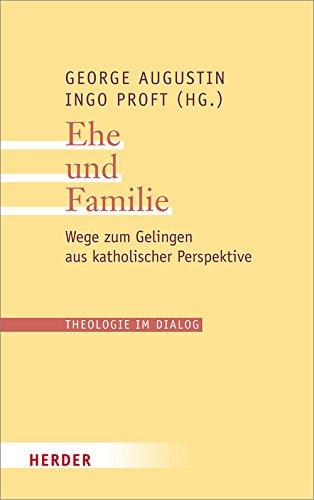 Ehe und Familie: Wege zum Gelingen aus katholischer Perspektive (Theologie im Dialog)