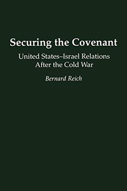 Securing the Covenant: United States-Israel Relations After the Cold War (Contributions in Political Science, Band 351)