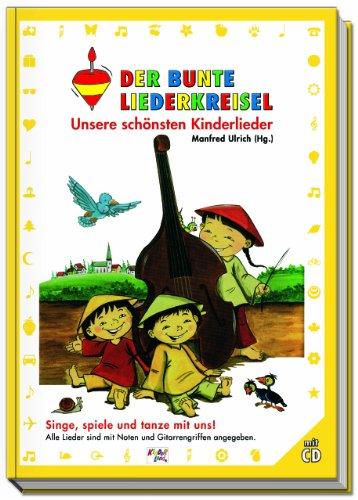 Der bunte Liederkreisel - Unsere schönsten Kinderlieder: Singe, spiele und tanze mit uns