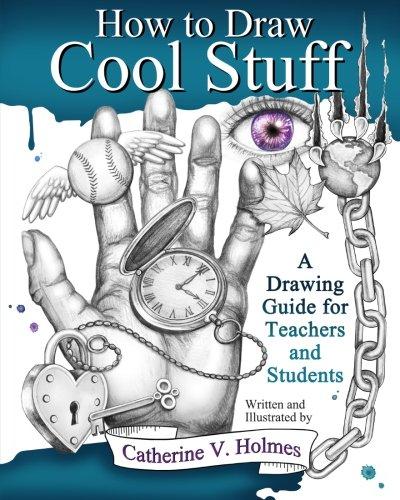 How to Draw Cool Stuff: A Drawing Guide for Teachers and Students