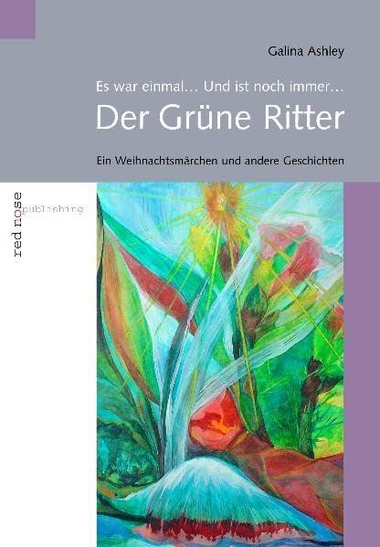 Der grüne Ritter. Es war einmal... und ist noch immer... Ein Weihnachtsmärchen und andere Geschichten