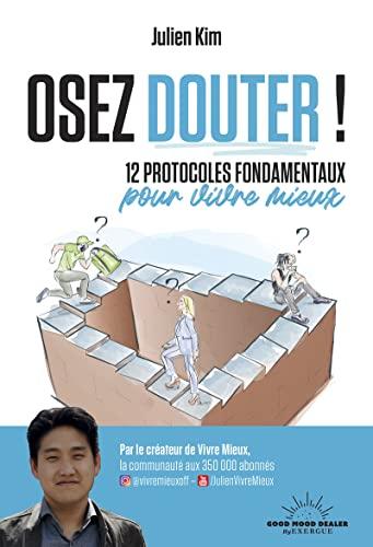 Osez douter ! : 12 protocoles fondamentaux pour vivre mieux