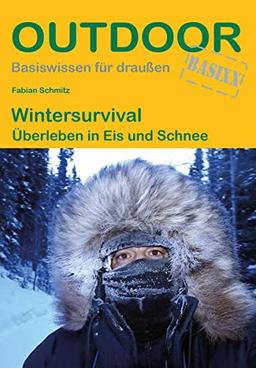 Wintersurvival Überleben in Eis und Schnee (Outdoor Basiswissen)