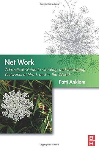 Net Work: A Practical Guide to Creating and Sustaining Networks at Work and in the World