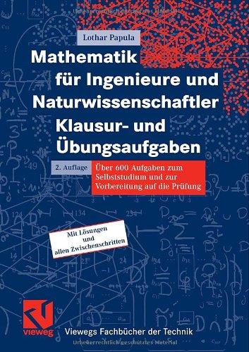 Mathematik für Ingenieure und Naturwissenschaftler - Klausur- und Übungsaufgaben (Viewegs Fachbücher der Technik)