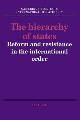 The Hierarchy of States: Reform and Resistance in the International Order (Cambridge Studies in International Relations, Band 7)