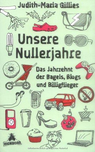 Unsere Nullerjahre: Das Jahrzehnt der Bagels, Blogs und Billigflieger