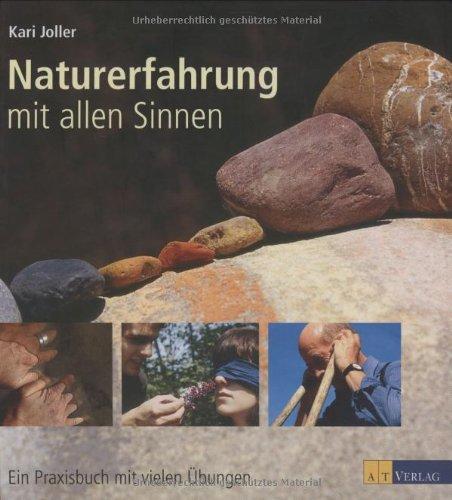 Naturerfahrung mit allen Sinnen: Ein Praxisbuch mit vielen Übungen