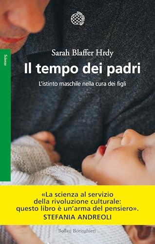 Il tempo dei padri. L'istinto maschile nella cura dei figli (Saggi. Scienze)