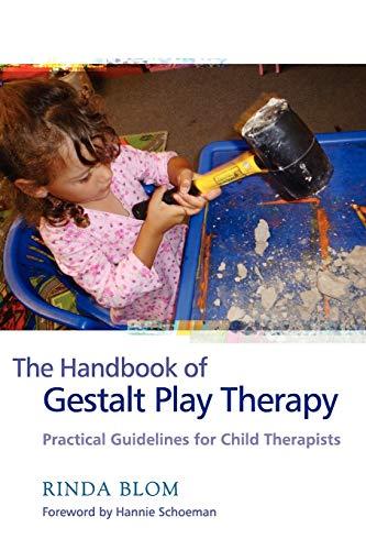 The Handbook of Gestalt Play Therapy: Practical Guidelines for Child Therapists