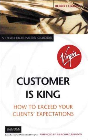 Customer Is King: How to Exceed Their Expectations (Virgin business guides)