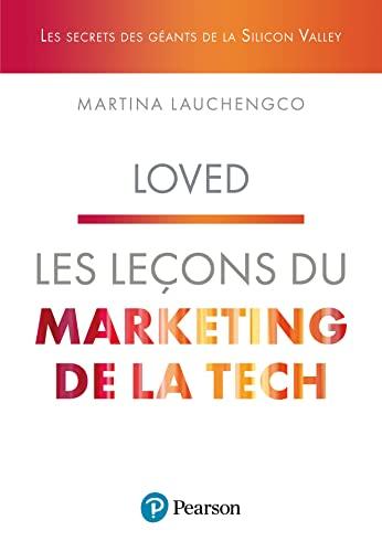 Loved : les leçons du marketing de la tech : les secrets des géants de la Silicon Valley