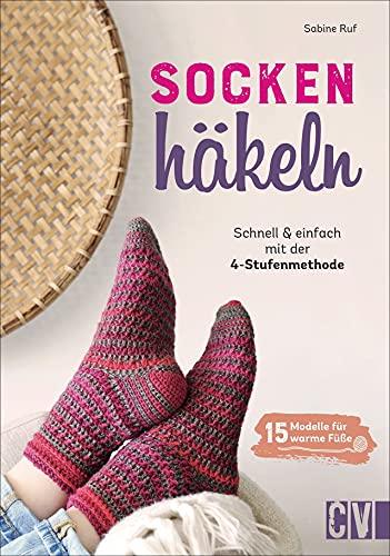 Häkeln: Socken häkeln - Schnell und einfach mit der 4-Stufen-Methode. 15 neue Modelle für warme Füße. Mit bebilderten Häkelanleitungen. Anwendbar für alle Schuhgrößen.