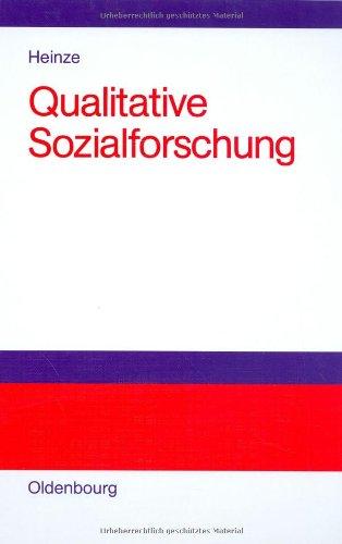 Qualitative Sozialforschung: Einführung, Methodologie und Forschungspraxis