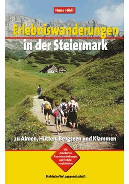 Erlebniswanderungen in der Steiermark: zu Almen, Hütten, Bergseen und Klammen