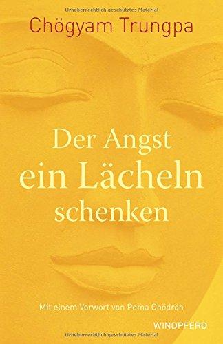 Der Angst ein Lächeln schenken: Mit einem Vorwort von Pema Chödrön