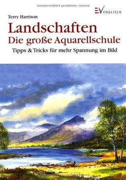 Landschaften - Die große Aquarellschule: Tipps & Tricks für mehr Spannung im Bild