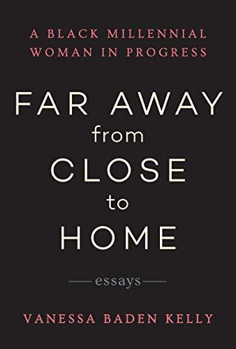 Far Away from Close to Home: Essays