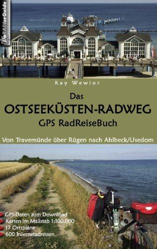 Das Ostseeküsten-Radweg GPS RadReiseBuch: Von Travemünde über Rügen nach Ahlbeck/Usedom. GPS-Daten zum Download, Karten im Maßstab 1:100.000, 17 Ortspläne, 600 Internetadressen