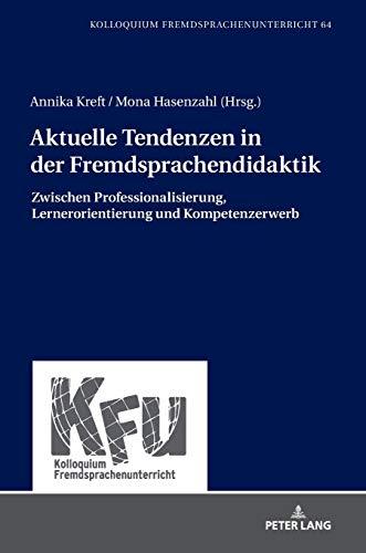 Aktuelle Tendenzen in der Fremdsprachendidaktik: Zwischen Professionalisierung, Lernerorientierung und Kompetenzerwerb (KFU – Kolloquium Fremdsprachenunterricht, Band 64)