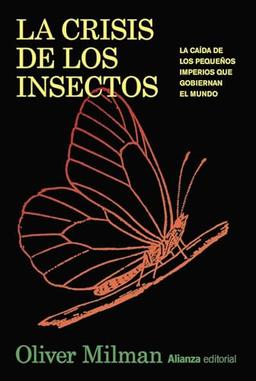 La crisis de los insectos: La caída de los pequeños imperios que gobiernan el mundo (Libros Singulares (LS))