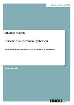 Reisen in autoritären Systemen: Authentizität und Interaktion im kubanischen Tourismus